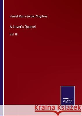 A Lover\'s Quarrel: Vol. III Harriet Maria Gordon Smythies 9783375139865 Salzwasser-Verlag