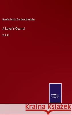 A Lover\'s Quarrel: Vol. III Harriet Maria Gordon Smythies 9783375139872