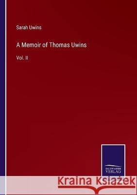 A Memoir of Thomas Uwins: Vol. II Sarah Uwins 9783375139926 Salzwasser-Verlag