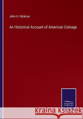 An Historical Account of American Coinage John H. Hickcox 9783375140069 Salzwasser-Verlag