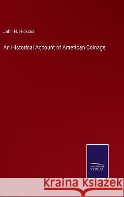 An Historical Account of American Coinage John H. Hickcox 9783375140076 Salzwasser-Verlag