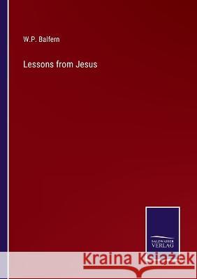 Lessons from Jesus W P Balfern   9783375140281 Salzwasser-Verlag