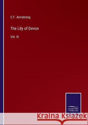 The Lily of Devon: Vol. III C F Armstrong   9783375140540 Salzwasser-Verlag
