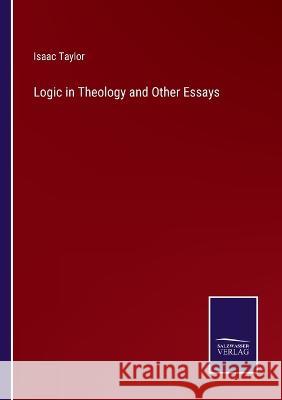 Logic in Theology and Other Essays Isaac Taylor 9783375140588