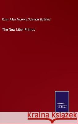 The New Liber Primus Ethan Allen Andrews Solomon Stoddard 9783375141011