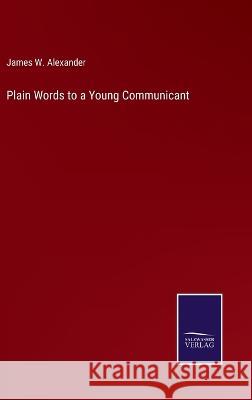 Plain Words to a Young Communicant James W Alexander   9783375141356 Salzwasser-Verlag