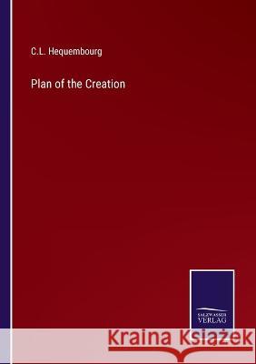 Plan of the Creation C L Hequembourg   9783375141363 Salzwasser-Verlag