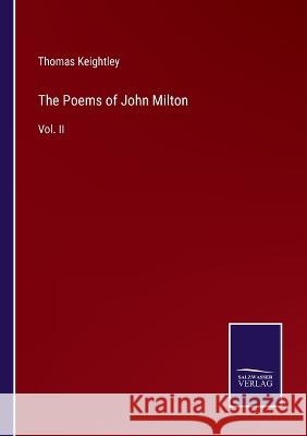 The Poems of John Milton: Vol. II Thomas Keightley   9783375141448 Salzwasser-Verlag