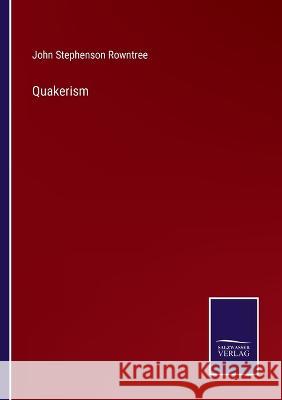 Quakerism John Stephenson Rowntree   9783375141844 Salzwasser-Verlag