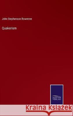 Quakerism John Stephenson Rowntree 9783375141851 Salzwasser-Verlag