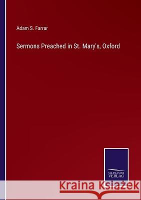 Sermons Preached in St. Mary\'s, Oxford Adam S. Farrar 9783375142223 Salzwasser-Verlag