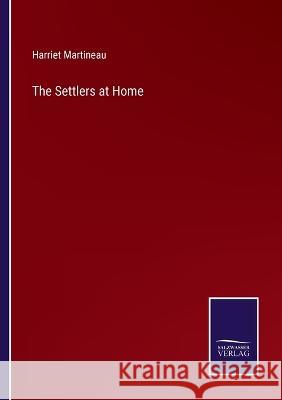 The Settlers at Home Harriet Martineau 9783375142285 Salzwasser-Verlag