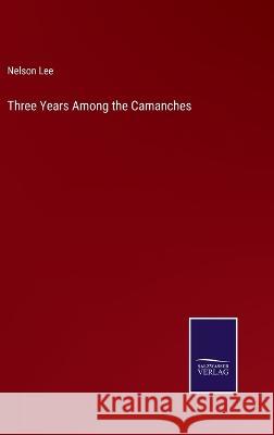 Three Years Among the Camanches Nelson Lee 9783375142858 Salzwasser-Verlag