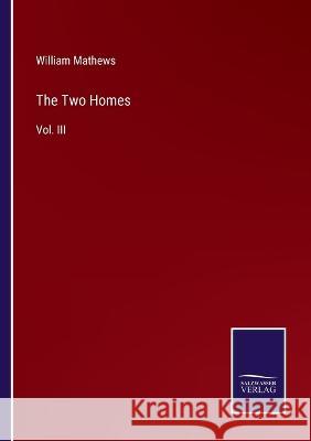 The Two Homes: Vol. III William Mathews   9783375143008 Salzwasser-Verlag