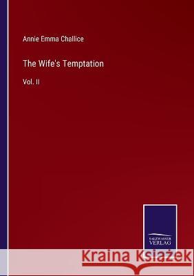 The Wife's Temptation: Vol. II Annie Emma Armstrong Challice   9783375143206 Salzwasser-Verlag