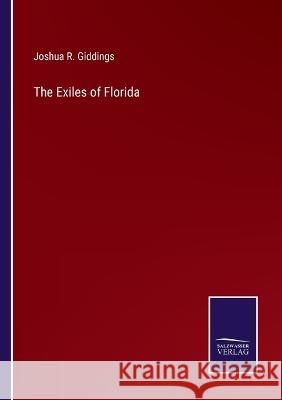 The Exiles of Florida Joshua R. Giddings 9783375143824