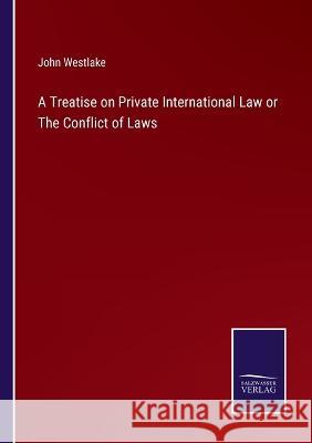 A Treatise on Private International Law or The Conflict of Laws John Westlake 9783375144043