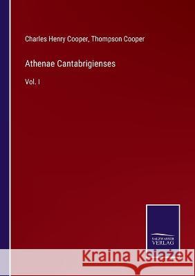 Athenae Cantabrigienses: Vol. I Thompson Cooper Charles Henry Cooper 9783375144081