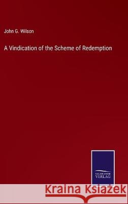 A Vindication of the Scheme of Redemption John G. Wilson 9783375144197