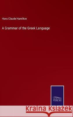 A Grammar of the Greek Language Hans Claude Hamilton 9783375144876
