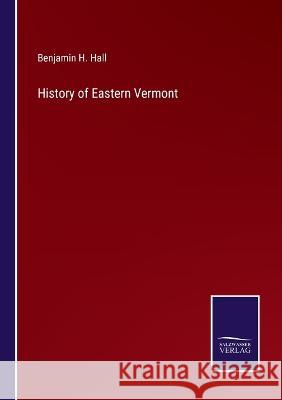 History of Eastern Vermont Benjamin H. Hall 9783375145347