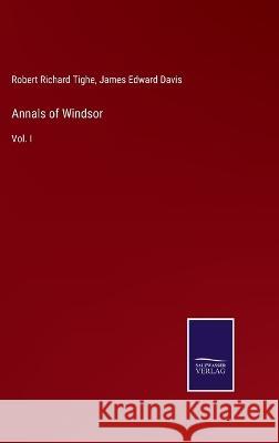 Annals of Windsor: Vol. I Robert Richard Tighe James Edward Davis 9783375145378 Salzwasser-Verlag