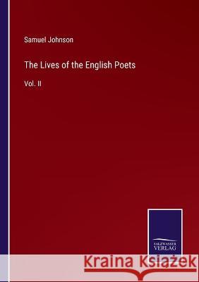 The Lives of the English Poets: Vol. II Samuel Johnson 9783375145385