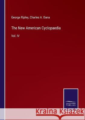 The New American Cyclopaedia: Vol. IV George Ripley Charles a. Dana 9783375145507