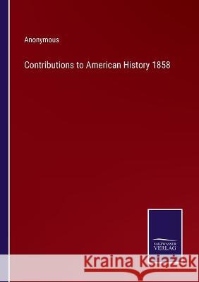 Contributions to American History 1858 Anonymous 9783375146788 Salzwasser-Verlag