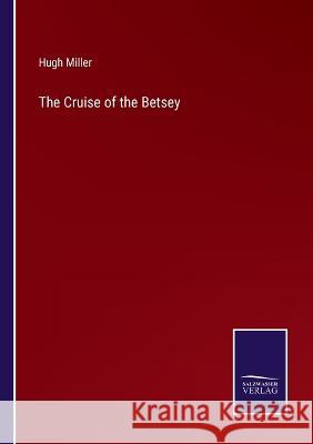 The Cruise of the Betsey Hugh Miller 9783375146924 Salzwasser-Verlag