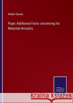 Pope: Additional Facts concerning his Maternal Ancestry Robert Davies 9783375147785