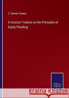 A Concise Treatise on the Principles of Equity Pleading C. Stewart Drewry 9783375147860 Salzwasser-Verlag