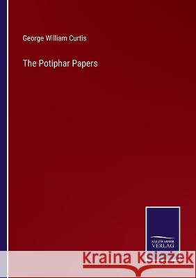 The Potiphar Papers George William Curtis 9783375147945