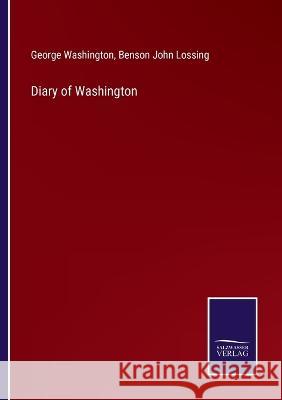 Diary of Washington Benson John Lossing George Washington 9783375148300