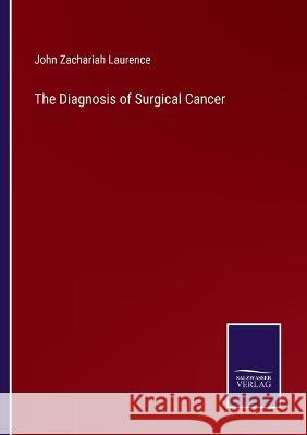 The Diagnosis of Surgical Cancer John Zachariah Laurence 9783375148362