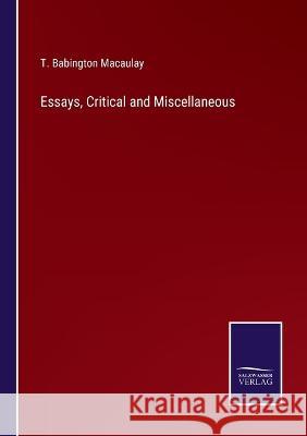 Essays, Critical and Miscellaneous T. Babington Macaulay 9783375149147 Salzwasser-Verlag