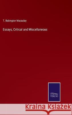 Essays, Critical and Miscellaneous T. Babington Macaulay 9783375149154 Salzwasser-Verlag