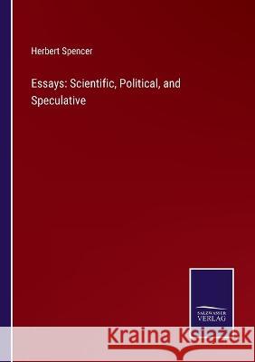 Essays: Scientific, Political, and Speculative Herbert Spencer 9783375149222 Salzwasser-Verlag