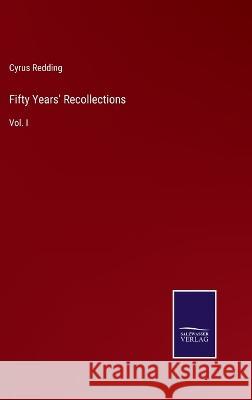 Fifty Years\' Recollections: Vol. I Cyrus Redding 9783375149659 Salzwasser-Verlag