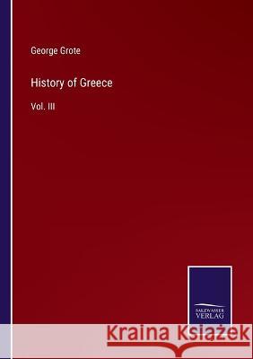 History of Greece: Vol. III George Grote 9783375150129