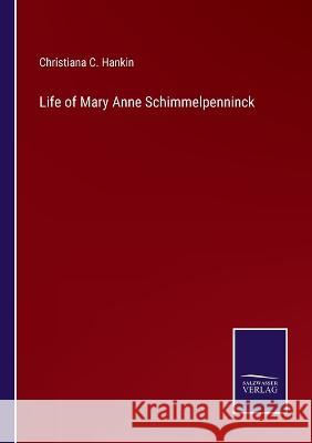 Life of Mary Anne Schimmelpenninck Christiana C. Hankin 9783375150709 Salzwasser-Verlag