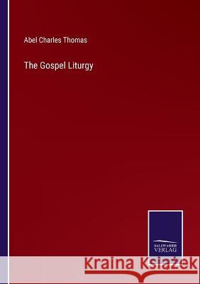 The Gospel Liturgy Abel Charles Thomas 9783375150785 Salzwasser-Verlag