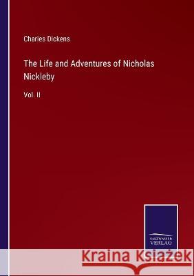 The Life and Adventures of Nicholas Nickleby: Vol. II Charles Dickens 9783375150860 Salzwasser-Verlag