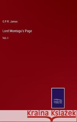 Lord Montagu\'s Page: Vol. I George Payne Rainsford James 9783375151157