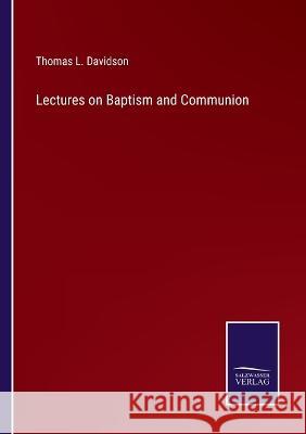 Lectures on Baptism and Communion Thomas L. Davidson 9783375151805 Salzwasser-Verlag