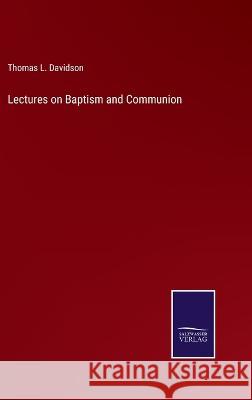 Lectures on Baptism and Communion Thomas L. Davidson 9783375151812 Salzwasser-Verlag