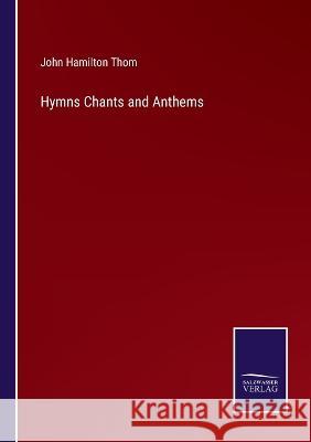 Hymns Chants and Anthems John Hamilton Thom 9783375151843