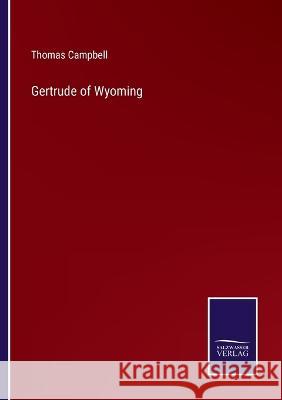 Gertrude of Wyoming Thomas Campbell 9783375152246