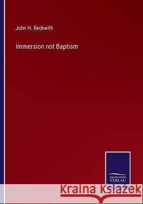 Immersion not Baptism John H. Beckwith 9783375152307 Salzwasser-Verlag