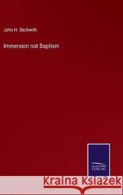 Immersion not Baptism John H. Beckwith 9783375152314